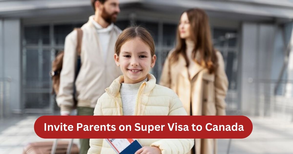 Invite Parents on Super Visa to Canada