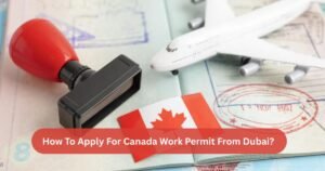 How to apply for Canada Work Permit from Dubai?